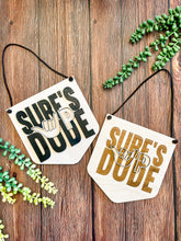 Load image into Gallery viewer, Surf&#39;s Up Dude Hanging Sign