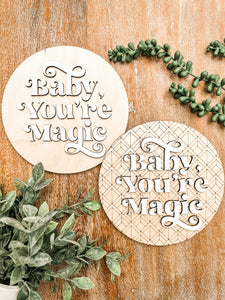 Baby, you are Magic Round Sign