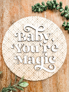 Baby, you are Magic Round Sign